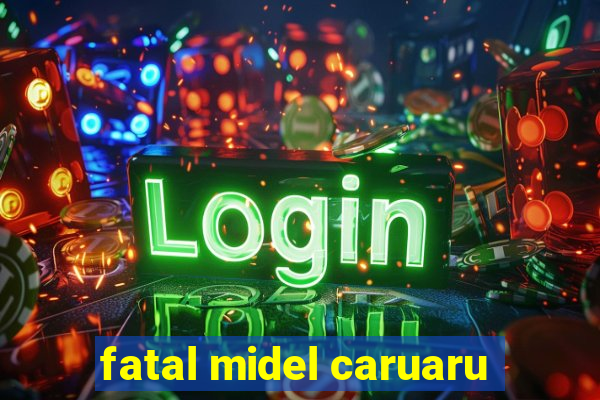 fatal midel caruaru